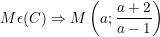 \dpi{100} \small M\epsilon (C)\Rightarrow M\left ( a;\frac{a+2}{a-1} \right )